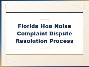 Florida Hoa Noise Complaint Resolution Process