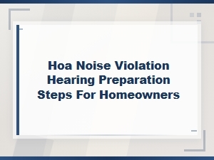 How to Prepare for an Hoa Noise Violation Hearing